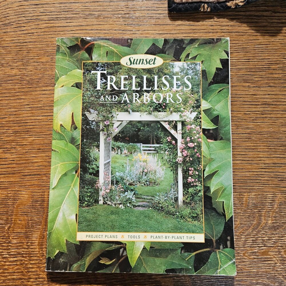 Trellises And Arbors Paperback Sunset Project Plans Tools Plant By Plant Tips